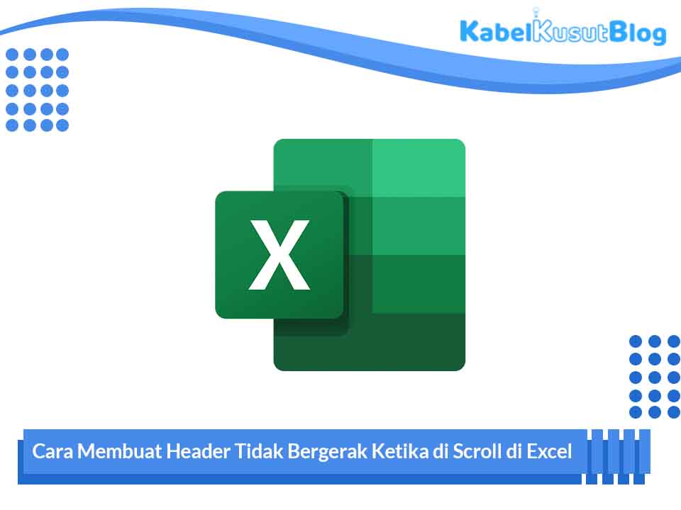 Cara Membuat Header Tidak Bergerak Ketika Di Scroll Di Excel