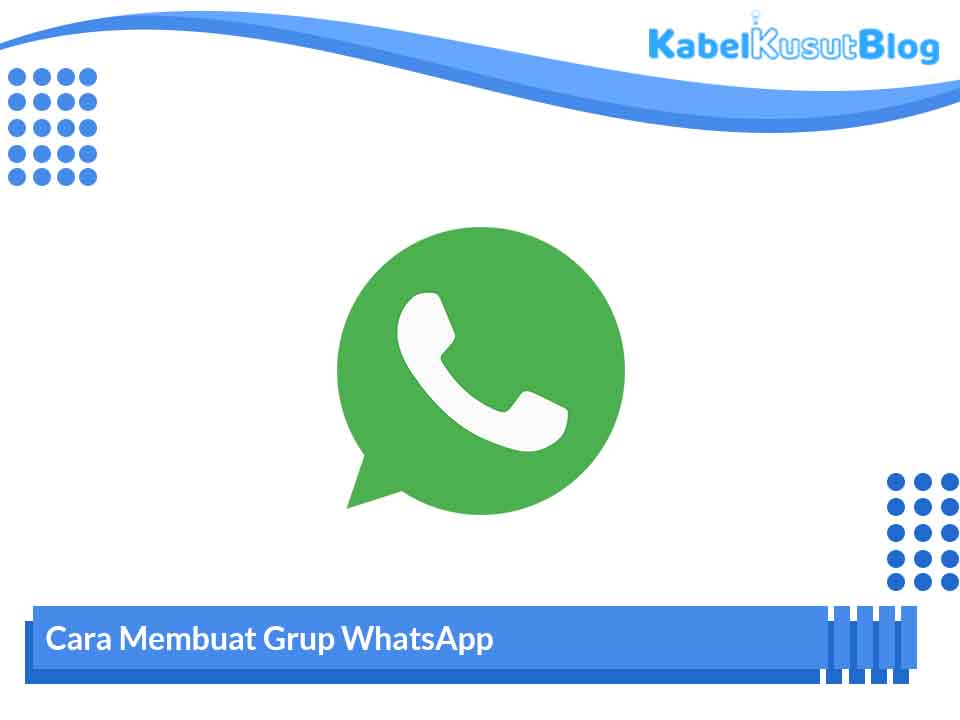 2 Cara Membuat Grup WhatsApp Terbaru Mudah Dan Cepat