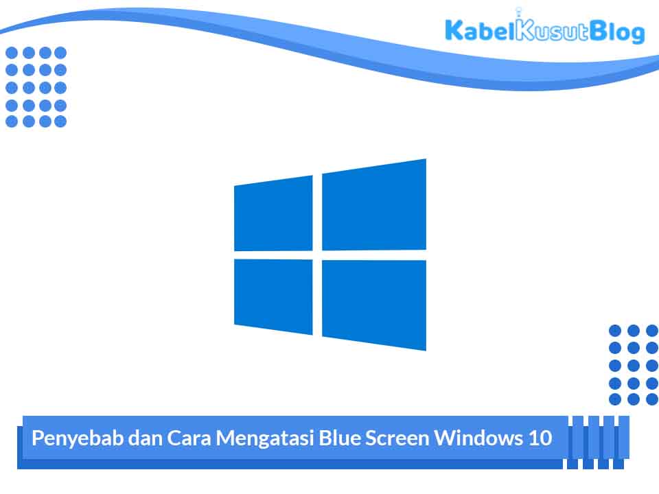 Cara Mengatasi Blue Screen Windows 10 Dan Hal Yang Me